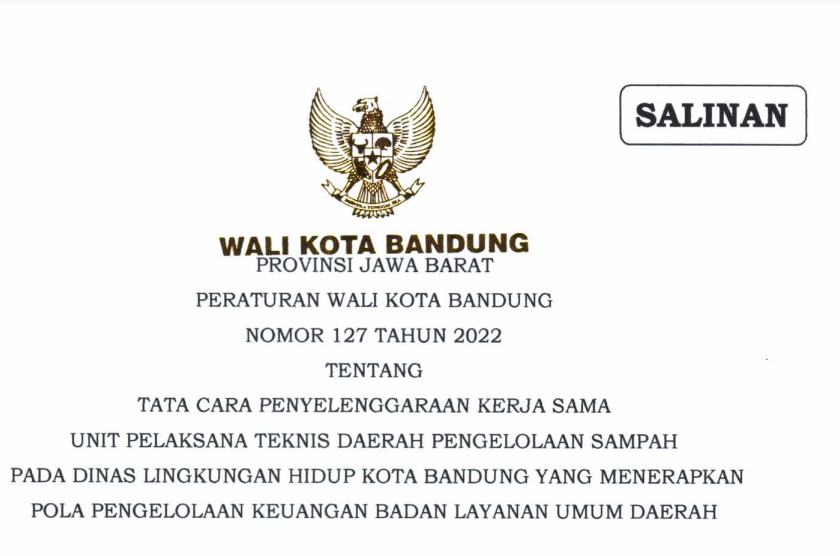 Cover Peraturan Wali Kota Bandung Nomor 127 Tahun 2022 tentang Tata Cara Penyelenggaraan Kerja Sama Unit Pelaksana Teknis Daerah Pengelolaan Sampah Pada Dinas Lingkungan Hidup Kota Bandung Yang Menerapkan Pola Pengelolaan Keuangan Badan Layanan Umum Daerah