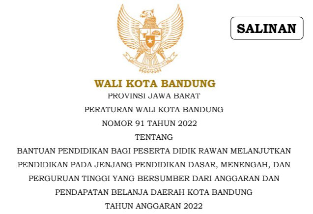 Cover Peraturan Wali Kota Bandung Nomor 91 Tahun 2022 tentang Bantuan Pendidikan Bagi Peserta Didik Rawan Melanjutkan Pendidikan Pada Jenjang Pendidikan Dasar, Menengah, dan Perguruan Tinggi Yang Bersumber dari Anggaran dan Pendapatan Belanja Daerah Kota Bandung Tahun Anggaran 2022