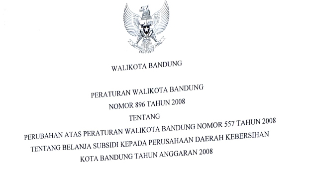 Cover Peraturan Wali Kota Bandung Nomor 896 Tahun 2008 tentang Perubahan Atas Peraturan Wali Kota Bandung Nomor 557 Tahun 2008 Tentang Belanja Subsidi Kepada Perusahaan Daerah (PD) Kebersihan Kota Bandung Tahun Anggaran 2008