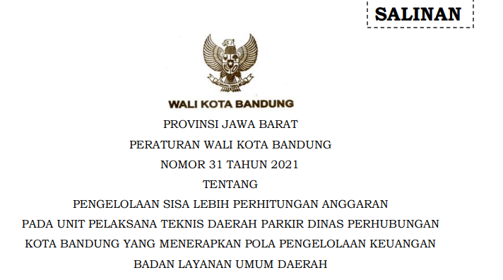 Cover Peraturan Wali Kota Bandung Nomor 31 Tahun 2021 tentang Pengelolaan Sisa Lebih Perhitungan Anggaran Pada Unit Pelaksana Teknis Daerah Parkir Dinas Perhubungan Kota Bandung Yang Menerapkan Pola Pengelolaan Keuangan Badan Layanan Umum Daerah