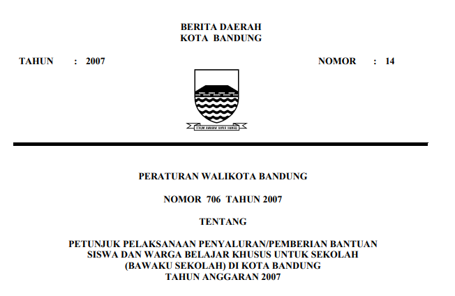 Cover Peraturan Wali Kota Bandung Nomor 706 Tahun 2007 tentang Petunjuk Pelaksanaan Penyaluran/pemberian Bantuan Siswa Dan Warga Belajar Khusus Untuk Sekolah (bawaku Sekolah) Di Kota Bandung Tahun Anggaran 2007