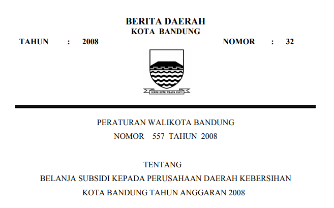 Cover Peraturan Wali Kota Bandung Nomor 557 Tahun 2008 tentang Belanja Subsidi Kepada Perusahaan Daerah Kebersihan Kota Bandung Tahun Anggaran 2008