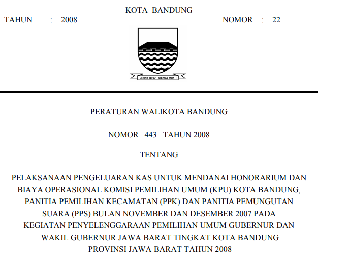 Cover Peraturan Wali Kota Bandung Nomor 443 Tahun 2008 tentang Pelaksanaan Pengeluaran Kas Untuk Mendanai Honorarium Dan Biaya Operasional Komisi Pemilihan Umum (kpu) Kota Bandung, Panitia Pemilihan Kecamatan (ppk) Dan Panitia Pemungutan Suara (pps) Bulan November Dan Desember 2007 Pada Kegiatan Penyelenggaraan Pemilihan Umum Gubernur Dan Wakil Gubernur Jawa Barat Tingkat Kota Bandung Provinsi Jawa Barat Tahun 2008