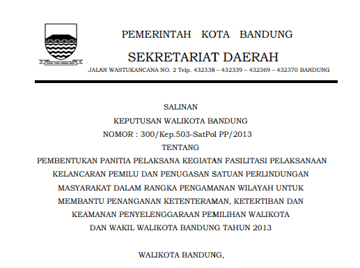 Cover Keputusan Wali Kota Bandung Nomor 300/Kep.503-SatPol PP/2013 tentang Pembentukan Panitia Pelaksana Kegiatan Fasilitasi Pelaksanaan Kelancaran Pemilu dan Penugasan Satuan Perlindungan Masyarakat Dalam Rangka Pengamanan Wilayah untuk Membantu Penanganan Ketenteraman, Ketertiban dan Keamanan Penyelenggaraan Pemilihan Wali Kota dan Wakil Wali Kota Bandung Tahun 2013