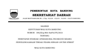 Cover Keputusan Wali Kota Bandung Nomor 300/Kep.866-SatPol.PP/2021 tentang Penetapan Standar Operasional Prosedur Sidang Penyelenggaraan Tindak Pidana Ringan On The Street.