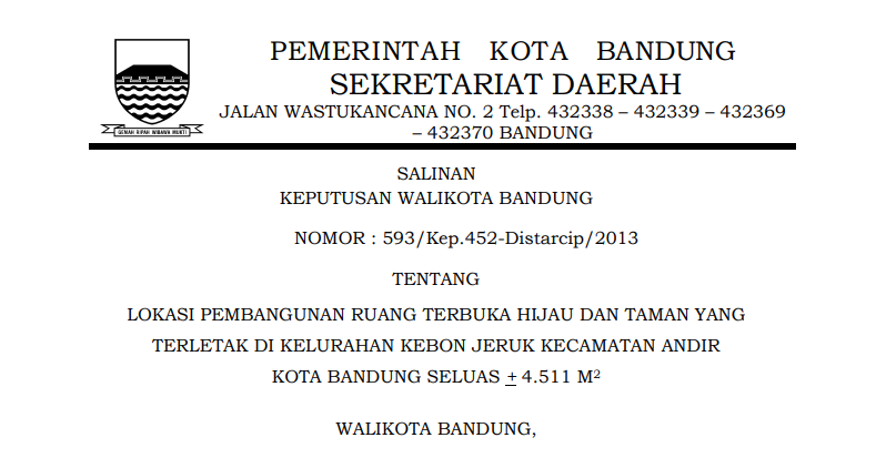 Cover Keputusan Wali Kota Bandung Nomor 593/Kep.452-Distarcip/2013 tentang Lokasi Pembangunan Ruang Terbuka Hijau dan Taman yang Terletak di Kelurahan Kebon Jeruk Kecamatan Andir Kota Bandung Seluas 4.511 M