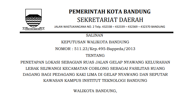 Cover Keputusan Wali Kota Bandung Nomor 511.23/Kep.495-Bappeda/2013 tentang Penetapan Lokasi sebagian Ruas Jalan Gelap Nyawang Kelurahan Lebak Siliwangi Kecamatan Coblong sebagai Fasilitas Ruang Dagang bagi Pedagang Kaki Lima di Gelap Nyawang dan Seputar Kawasan Kampus Institut Teknologi Bandung