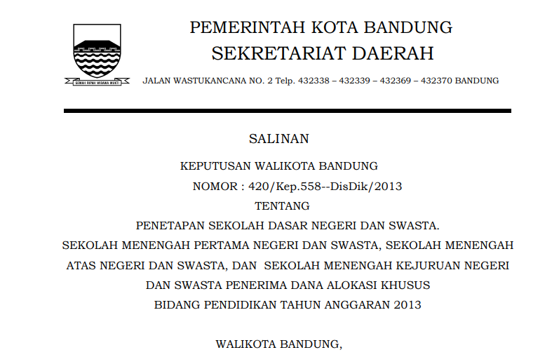 Cover Keputusan Wali Kota Bandung Nomor 420/Kep.558--DisDik/2013 tentang Keputusan Wali Kota Bandung Nomor tentang Penetapan Sekolah Dasar Negeri dan Swasta. Sekolah Menengah Pertama Negeri dan Swasta, Sekolah Menengah Atas Negeri dan Swasta, dan  Sekolah Menengah Kejuruan Negeri dan Swasta Penerima Dana Alokasi Khusus Bidang Pendidikan Tahun Anggaran 2013