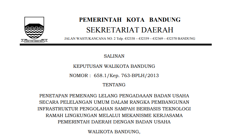 Cover Keputusan Wali Kota Bandung Nomor 658.1/Kep. 763-BPLH/2013 tentang Penetapan Pemenang Lelang Pengadaaan Badan Usaha Secara Pelelangan Umum dalam rangka Pembangunan Infrastruktur Pengolahan Sampah Berbasis Teknologi Ramah Lingkungan melalui Mekanisme Kerjasama Pemerintah Daerah dengan Badan Usaha