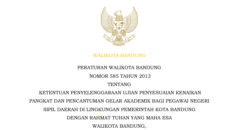 Cover Peraturan Wali Kota Bandung Nomor 585 Tahun 2013 tentang Ketentuan Penyelenggaraan Ujian Penyesuaian Kenaikan Pangkat dan Pencantuman Gelar Akademik bagi Pegawai Negeri Sipil Daerah di Lingkungan Pemerintah Kota Bandung