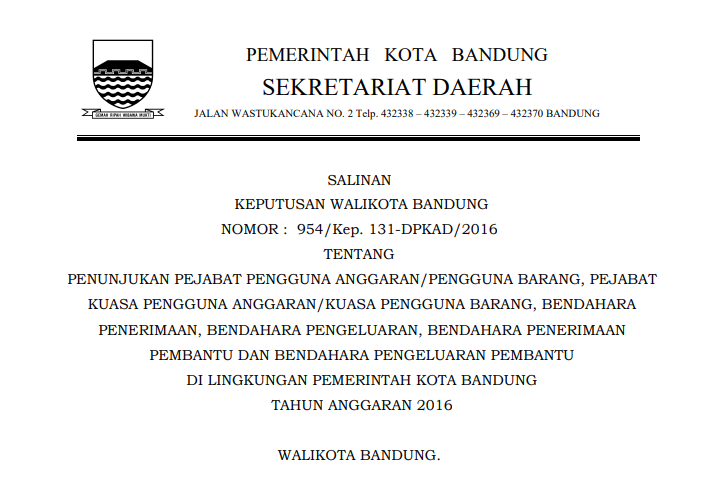 Cover Keputusan Wali Kota Bandung Nomor 954/Kep. 131-DPKAD/2016 tentang Penunjukan Pejabat Pengguna Anggaran/Pengguna Barang, Pejabat Kuasa Pengguna Anggaran/Kuasa Pengguna Barang, Bendahara Penerimaan, Bendahara Pengeluaran, Bendahara Penerimaan Pembantu dan Bendahara Pengeluaran Pembantu di Lingkungan Pemerintah Kota Bandung Tahun Anggaran 2016