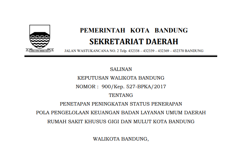 Cover Keputusan wali Kota Bandung Nomor 900/Kep. 527-BPKA/2017 tentang penetapan Peningkatan Status Penerapan Pola Pengelolaan Keuangan Status Penerapan Pola Pengelolaan Keuangan Badan Layanan Umum Daerah Rumah Sakit Khusus Gigi dan Mulut Kota Bandung