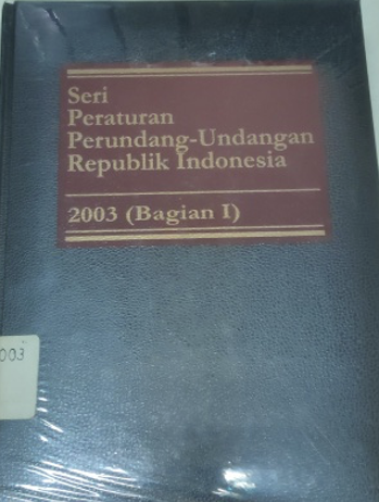 Cover Seri Peraturan Perundang-Undangan Republik Indonesia 2003 (Bagian I)