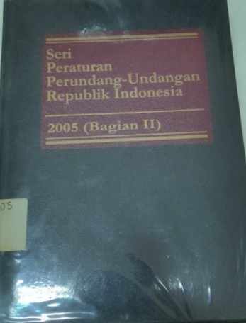 Cover Seri Peraturan Perundang-Undangan Republik Indonesia 2005 (Bagian II)
