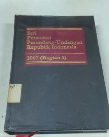 Cover Seri Peraturan Perundang-Undangan Republik Indonesia 2007 (Bagian I)