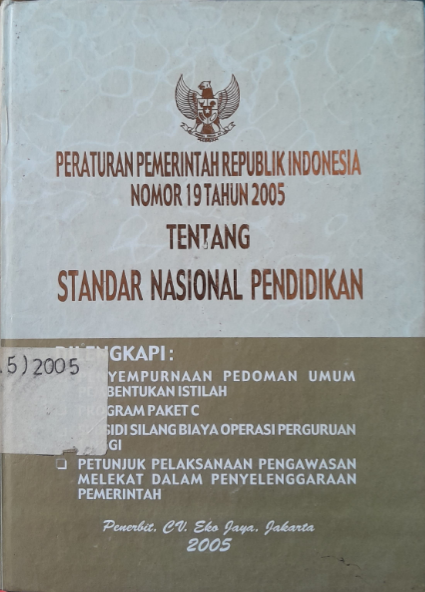 Cover Peraturan Pemerintah Republik Indonesia Nomer 19 Tahun 2005 Tentang Standar Nasional Pendidikan Dilengkapi: Penyempurnaan Pedoman Umum Pembentukan Istilah, Program Paket C. Subsidi Silang Biaya Operasi Perguruan Tinggi, Petunjuk Pelaksanaan Pengawasan Melekat Dalam Penyelenggaraan Pemerintah