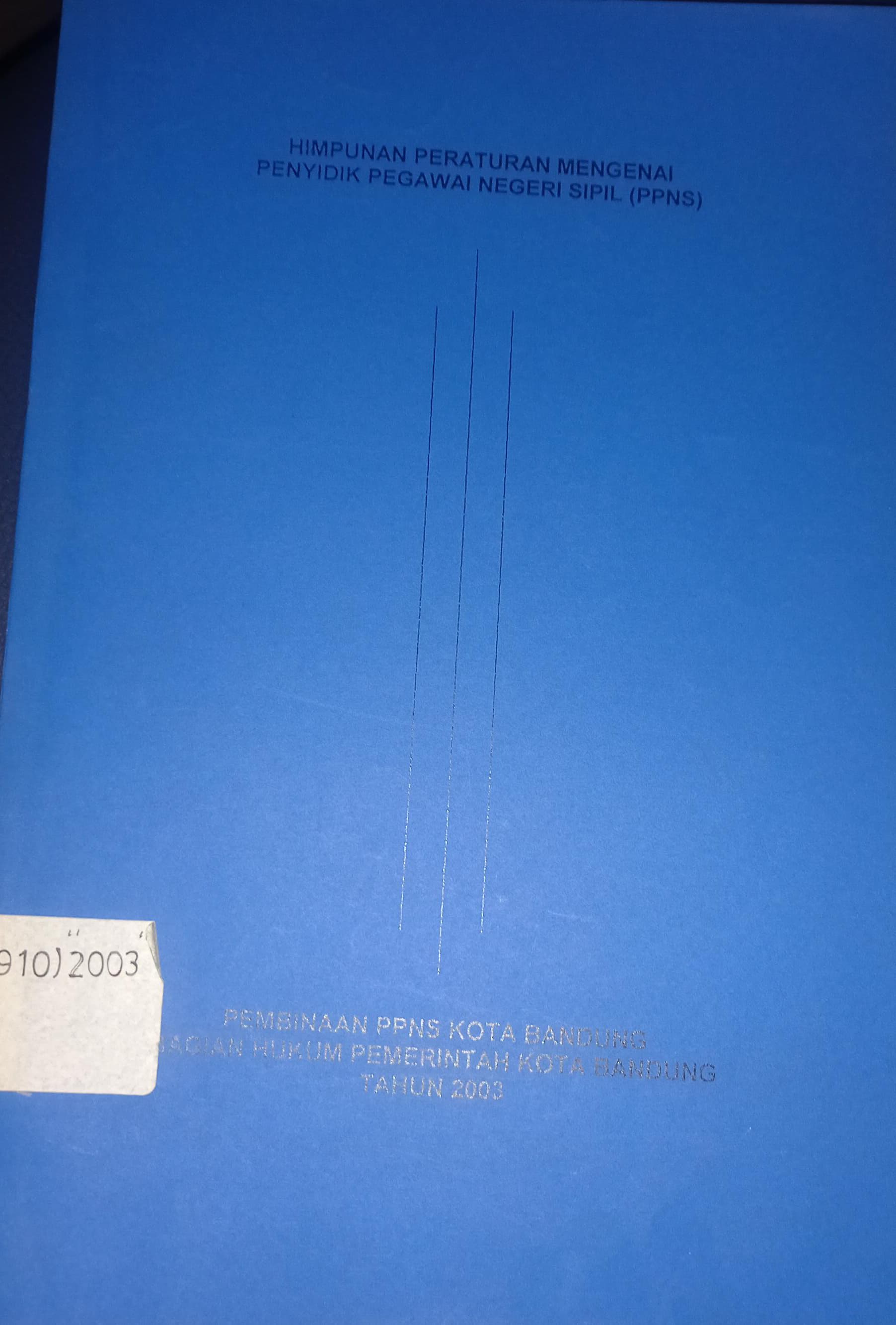 Cover Himpunan Peraturan Mengenai Pegawai Negeri Sipil (PPNS) 
Pembinaan PPNS Kota Bandung Bagian Hukum Sekretariat Daerah Kota Bandung Tahun 2003