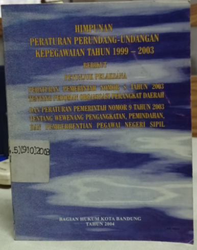 Cover Himpunan Peraturan Perundang-undangan Kepegawaian Tahun 1999-2003
Berikut Petunjuk Pelaksana
Peraturan Pemerintah Nomor 8 Tahun 2003 Tentang Pedoman Organisasi Perangkat Daerah dan Peraturan Pemerintah Nomor 9 Tahun 2003 Tentang Wewenang Pengangkatan, Pemindahan, dan Pemberhentian Pegawai Negeri Sipil
