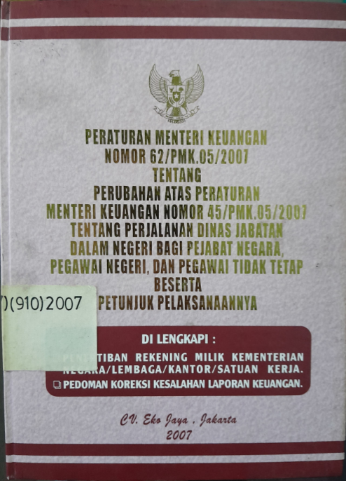Cover Peraturan Menteri Keuangan nomor 62/PMK.05/2007 Tentang Perubahan atas Peraturan Menteri Keuangan Nomor 45/PMK.05/2007 Tentang Perjalanan Dinas Jabatan Dalam Negeri Bagi Pejabat Negara, Pegawai Negeri, dan Pegawai Tidak Tetap Beserta Petunjuk Pelaksanaannya