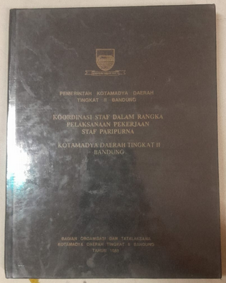 Cover Pemerintah Kotamadya Daerah Tingkat II Bandung Koordinasi Staf dalam Rangka Pelaksanaan Pekerjaan Staf Paripura Kotamadya Daerah Tingkat II Bandung