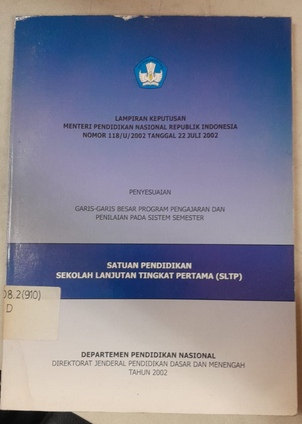 Cover Lampiran Keputusan Mentri Pendidikan Nasional Republik Indonesia Nomor 188/U/2002 Tanggal 22 Juli 2002 
Penyesuaian Garis Garis Besar Program Pengajaran Dan Penilaina Pada Sistem Semester 
Satuan Pendidikan Sekolah Lanjutan Tingkat Pertama (SLTP)