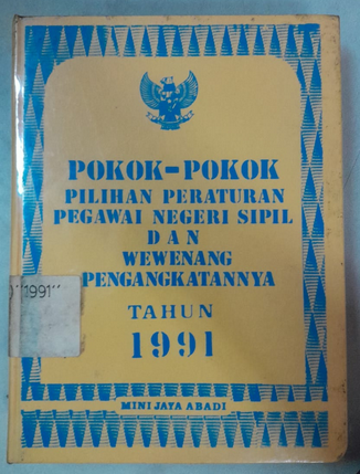 Cover Pokok-Pokok Pilihan Peraturan Pegawai Negeri Sipil Dan Wewenang Pengangkatanya Tahun 1991