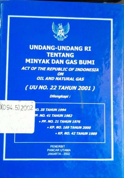 Cover Undang - Undang RI Tentang Minyak dan Gas Bumi Act Of The Republic Of Indonesia On Oil And Natural Gas (UU No. 22 Tahun 2001)
