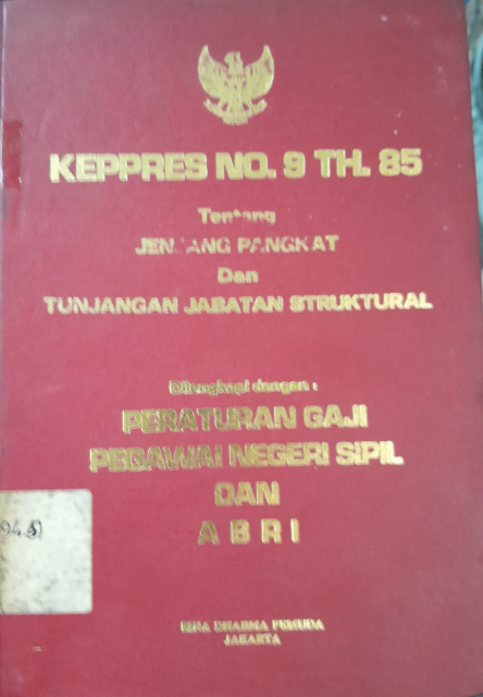 Cover Keppres No. 9 Th. 85 Tentang Jenjang Pangkat dan Tunjangan Jabatan Struktural Dilengkapi Dengan: Peraturan Gaji Pegawai Negeri Sipil dan ABRI