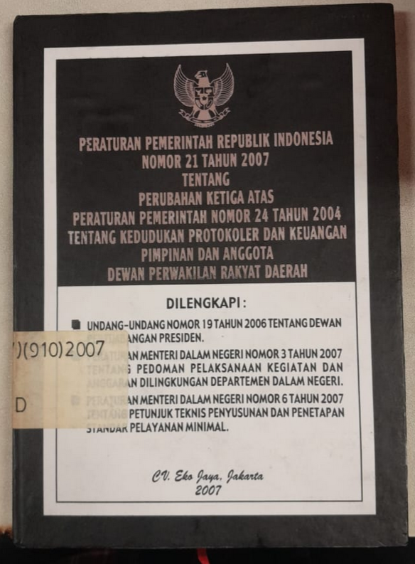 Cover Peraturan Pemerintah Republik Indonesia Nomor 21 Tahun 2007 Tentang Perubahan Ketiga Atas Peraturan Pemerintah Nomor 24 Tahun 2004 Tentang Kedudukan Protokoler Dan Keuangan Pimpinan Dan Anggota Dewan Perwakilan Rakyat Daerah