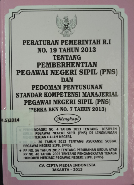 Cover Peraturan Pemerintahan R.I No. 19 Tahun 2013 Tentang Pemberhentian Pegawai Negeri Sipil (PNS) dan Pedoman Penyusunan Standar Kompetensi Manajerial Pegawai Negeri Sipil (PNS) (PERKA BKN No.7 Tahun 2013)