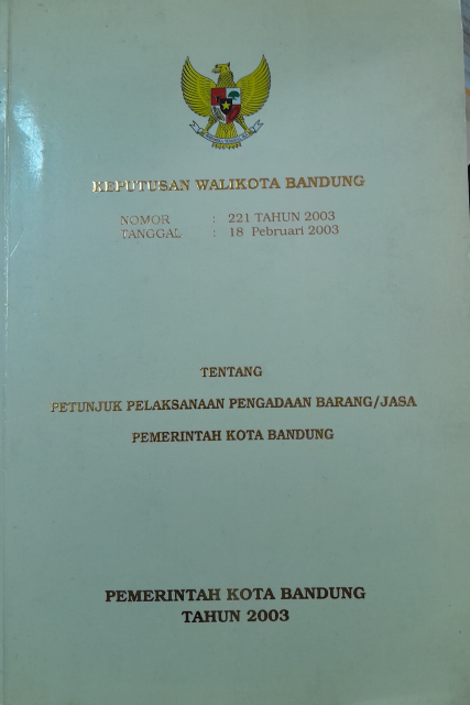 Cover Keputusan Walikota Bandung Nomor: 221 Tahun 2003 Tanggal: 18 Pebruari 2003 Tentang Petunjuk Pelaksanaan Pengadaan Barang/Jasa Pemerintah Kota Bandung