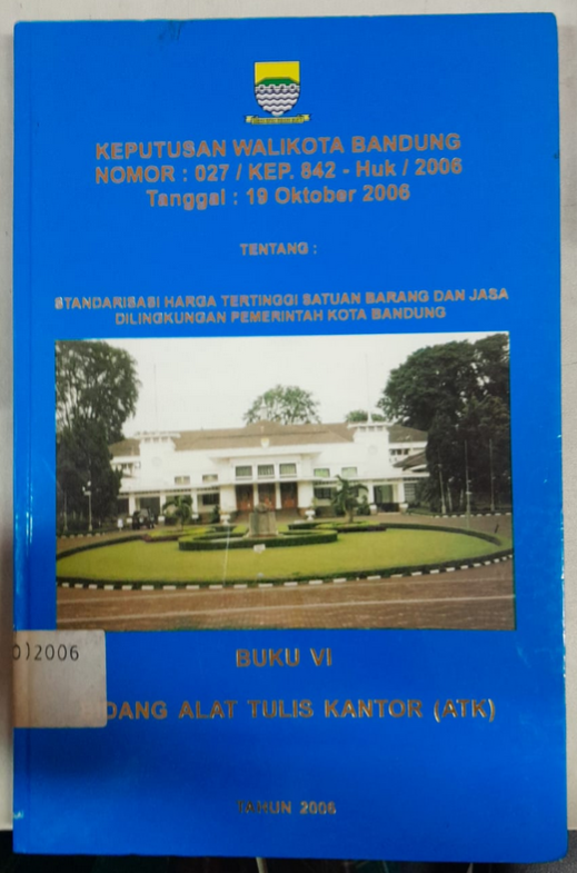 Cover Keputusan Walikota Bandung Nomor :027/Kep. 842 - Huk/2006 Tanggal : 19 Oktober 2006 Tentang Standarisasi Harga Tertinggi Satuan Barang Dan Jasa Dilingkungan Pemerintah Kota Bandung
Buku VI Bidang Alat Tulis Kantor (ATK)