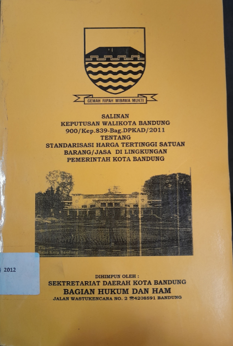 Cover Salinan Keputusan Walikota Bandung 900/Kep.839-Bag.DPKAD/2011 Tentang Standarisasi Harga Tertinggi Satuan Barang/Jasa Di Lingkungan Pemerintah Kota Bandung