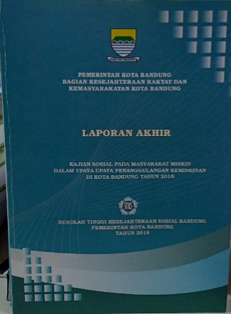Cover Laporan Akhir Kajian Sosial Pada Masyarakat Miskin dalam Upaya-upaya Penanggulangan Kemiskinan di Kota Bandung Tahun 2015