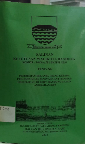 Cover Salinan Keputusan Walikota Bandung Nomor : 340/Kep.781-BKPPM/2010 Tentang Pemberian Belanja Hibah Kepada Perlindungan Masyarakat (LINMAS) Kelurahan di Kota Bandung Tahun Anggaran 2010