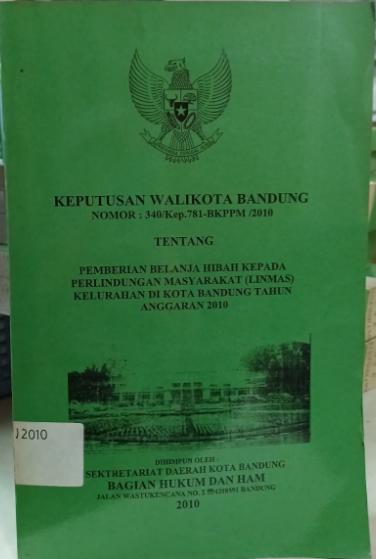 Cover Salinan Keputusan Walikota Bandung Nomor : 340/Kep.781-BKPPM/2010 Tentang Pemberian Belanja Hibah Kepada Perlindungan Masyarakat (LINMAS) Kelurahan di Kota Bandung Tahun Anggaran 2010