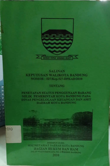 Cover Salinan Keputusan Walikota Bandung Nomor : 027/Kep.527-DPKAD/2010 Tentang Penetapan Status Penggunaan Barang Milik Pemerintah Kota Bandung Pada Dinas Pengelolaan Keuangan dan Aset Daerah Kota Bandung