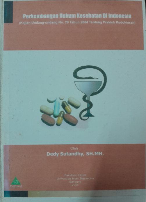Cover Perkembangan Hukum Kesehatan Di Indonesia (Kajian Undang-Undang No. 29 Tahun 2004 Tentang Praktek Kedokteran)