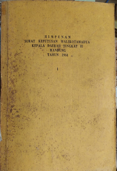 Cover Himpunan Surat Keputusan Walikotamadya Kepala Daerah Tingkat II Bandung Tahun 1984 I
