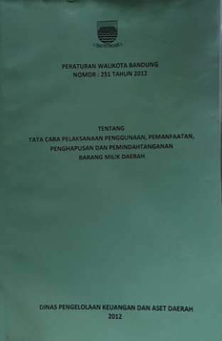 Cover Peraturan Walikota Bandung Nomor : 251 Tahun 2012 Tentang Tata Cara Pelaksanaan Penggunaan, Pemanfaatan, Penghapusan dan Pemindahtanganan Barang Milik Daerah