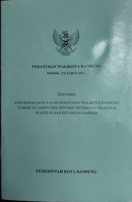 Cover Peraturan Walikota Bandung Nomor: 276 Tahun 2010 Tentang Perubahan Kedua Atas Peraturan Walikota Bandung Nomor 542 Tahun 2008 Tentang System Dan Prosedur Pengelolaan Keuangan Daerah