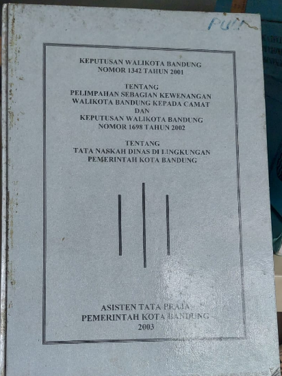 Cover Keputusan Walikota Bandung Nomor 1342 Tahu 2001 Tentang Pelimpahan Sebagian Kewenangan Walikota Bandung Kepada Camat Keputusan Walikota Bandung Nomor 1698 Tahun 2002 Tentang Tata Naskah Dinas Dilingkungan Pemerintah Kota Bandung