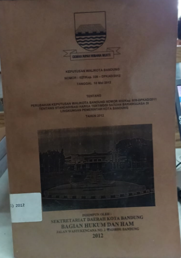 Cover Keputusan Walikota Bandung Nomor : 027/Kep.328-DPKAD/2012 Tanggal 10 Mei 2012 Tentang Perubahan Keputusan Walikota Bandung Nomor 900/Kep.839-DPKAD/2011 Tentang Standarisasi Harga Tertinggi Satuan Barang/Jasa di Lingkungan Pemerintah Kota Bandung Tahun 2012