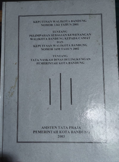 Cover Keputusan Walikota Bandung Nomor 1342 Tahu 2001 Tentang Pelimpahan Sebagian Kewenangan Walikota Bandung Kepada Camat Keputusan Walikota Bandung Nomor 1698 Tahun 2002 Tentang Tata Naskah Dinas Dilingkungan Pemerintah Kota Bandung