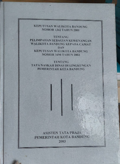 Cover Keputusan Walikota Bandung Nomor 1342 Tahu 2001 Tentang Pelimpahan Sebagian Kewenangan Walikota Bandung Kepada Camat Keputusan Walikota Bandung Nomor 1698 Tahun 2002 Tentang Tata Naskah Dinas Dilingkungan Pemerintah Kota Bandung