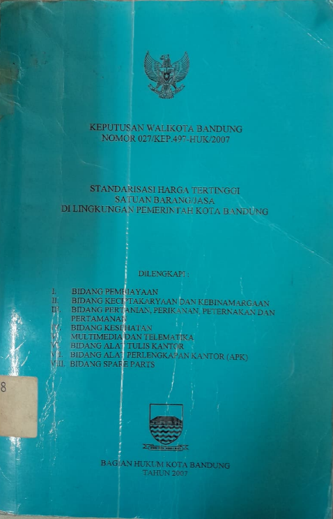 Cover Keputusan Walikota Bandung Nomor 027/KEP.497-HUK/2007 Standarisasi Harga Tertinggi Satuan Barang/Jasa Di Lingkungan Pemerintahan Kota Bandung