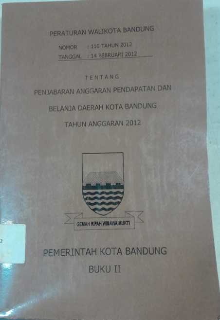 Cover Peraturan Walikota Bandung NO : 110 Tahun 2012 Tanggal : 14 Pebruari 2012 Tentang Penjabaran Anggaran Pendapatan Dan Belanja Daerah Kota Bandung Tahun Anggaran 2012 Pemerintah Kota Bandung Buku II