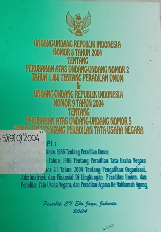 Cover Undang-undang Republik Indonesia Nomor 8 Tahun 2004 Tentang Perubahan Atas Undang-undang Nomor 2 Tahun 1986 Tentang Peradilan Umum dan Undang-undang Republik Indonesia Nomor 9 Tahun 2004 Tentang Perubahan Atas Undang-undang Nomor 5 Tahun 1986 Tentang Peradilan Tata Usaha Negara