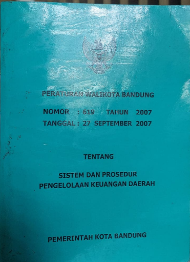 Cover Peraperaturan Walikota Bandung Nomor: 619 Tahun 2007 Tanggal: 27 September 2007 Tentang System Dan Prosedur Keuangan Daerah
