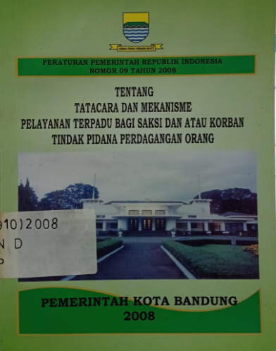 Cover Peraturan Pemerintah Republik Indonesia Nomor 09 Tahun 2008 Tentang Tatacara dan Mekanisme Pelayanan Terpadu bagi Saksi dan  atau Korban Tindak Pidana Perdagangan Orang